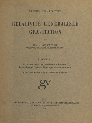cover image of Relativité généralisée, gravitation (1). Principes généraux, équations d'Einstein, dynamique et optique, repérages non einsteiniens